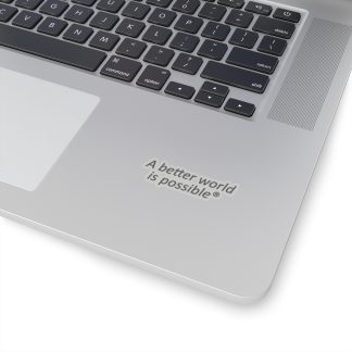 Sticker — “A better world is possible®” Inspirational Kiss-Cut Sticker